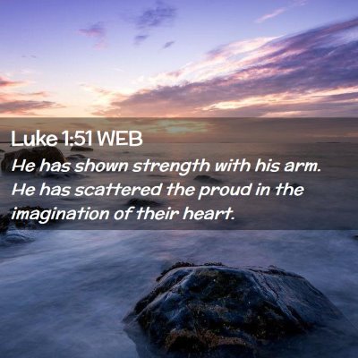 Picture 02 - Luke 1:51 WEB - He has shown strength with his arm. He has - Bible Verse Picture