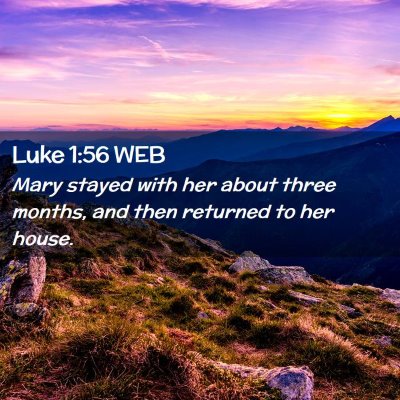 Picture 02 - Luke 1:56 WEB - Mary stayed with her about three months, and then - Bible Verse Picture