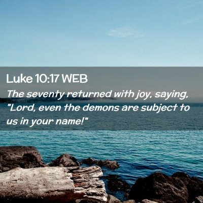 Picture 02 - Luke 10:17 WEB - The seventy returned with joy, saying, 