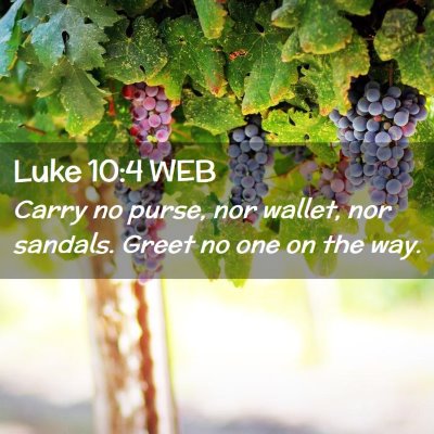 Picture 02 - Luke 10:4 WEB - Carry no purse, nor wallet, nor sandals. Greet no - Bible Verse Picture