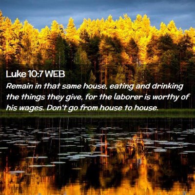 Picture 02 - Luke 10:7 WEB - Remain in that same house, eating and drinking - Bible Verse Picture