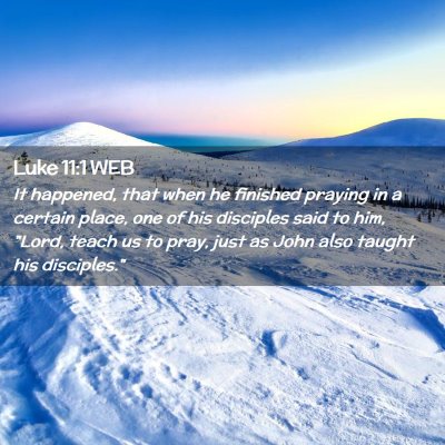 Picture 02 - Luke 11:1 WEB - It happened, that when he finished praying in a - Bible Verse Picture