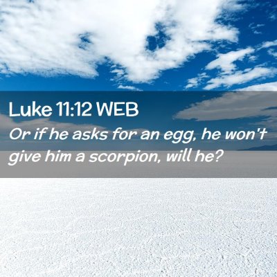 Picture 02 - Luke 11:12 WEB - Or if he asks for an egg, he won't give him a - Bible Verse Picture