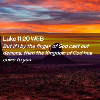 Picture 02 - Luke 11:20 WEB - But if I by the finger of God cast out demons, - Bible Verse Picture