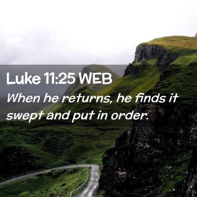 Picture 02 - Luke 11:25 WEB - When he returns, he finds it swept and put in - Bible Verse Picture