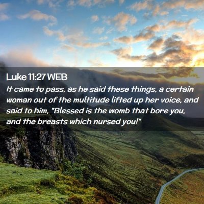 Picture 02 - Luke 11:27 WEB - It came to pass, as he said these things, a - Bible Verse Picture