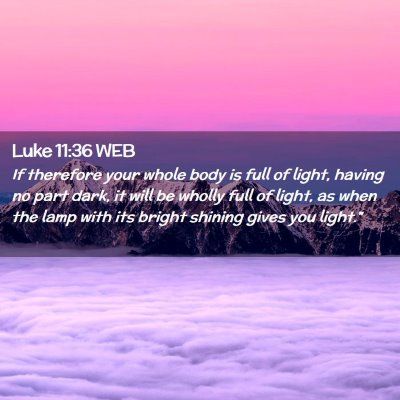 Picture 02 - Luke 11:36 WEB - If therefore your whole body is full of light, - Bible Verse Picture