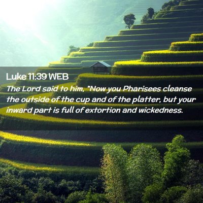 Picture 02 - Luke 11:39 WEB - The Lord said to him, 