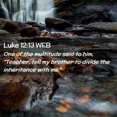 Picture 02 - Luke 12:13 WEB - One of the multitude said to him, 