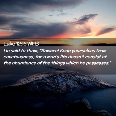 Picture 02 - Luke 12:15 WEB - He said to them, 