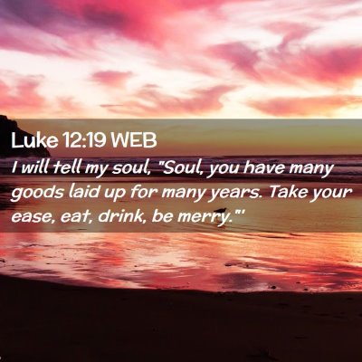 Picture 02 - Luke 12:19 WEB - I will tell my soul, 