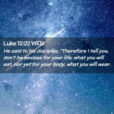 Picture 02 - Luke 12:22 WEB - He said to his disciples, 
