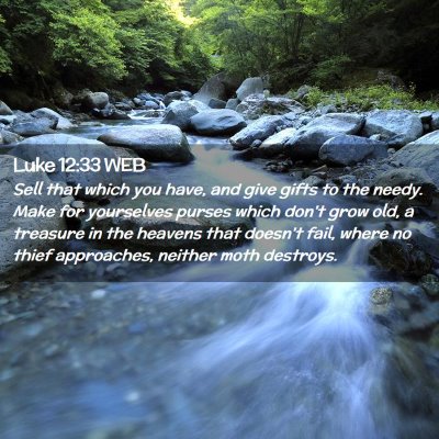 Picture 02 - Luke 12:33 WEB - Sell that which you have, and give gifts to the - Bible Verse Picture