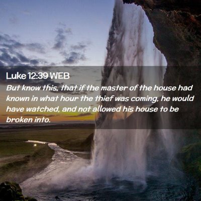 Picture 02 - Luke 12:39 WEB - But know this, that if the master of the house - Bible Verse Picture