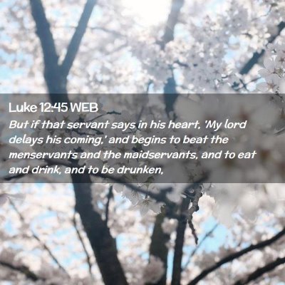 Picture 02 - Luke 12:45 WEB - But if that servant says in his heart, 'My lord - Bible Verse Picture