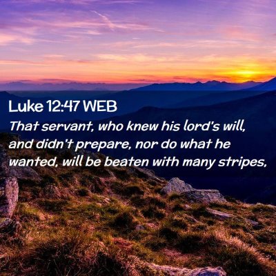 Picture 02 - Luke 12:47 WEB - That servant, who knew his lord's will, and - Bible Verse Picture