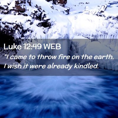 Picture 02 - Luke 12:49 WEB - 