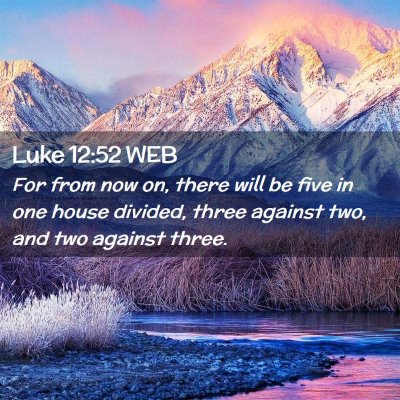 Picture 02 - Luke 12:52 WEB - For from now on, there will be five in one house - Bible Verse Picture