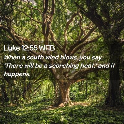 Picture 02 - Luke 12:55 WEB - When a south wind blows, you say, 'There will be - Bible Verse Picture