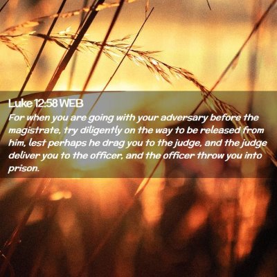 Picture 02 - Luke 12:58 WEB - For when you are going with your adversary before - Bible Verse Picture