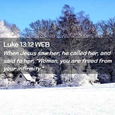 Picture 02 - Luke 13:12 WEB - When Jesus saw her, he called her, and said to - Bible Verse Picture