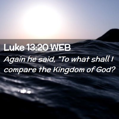 Picture 02 - Luke 13:20 WEB - Again he said, 