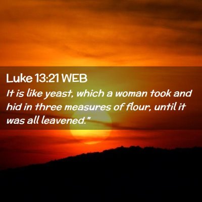 Picture 02 - Luke 13:21 WEB - It is like yeast, which a woman took and hid in - Bible Verse Picture