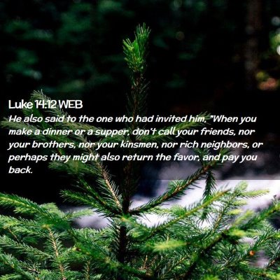 Picture 02 - Luke 14:12 WEB - He also said to the one who had invited him, - Bible Verse Picture