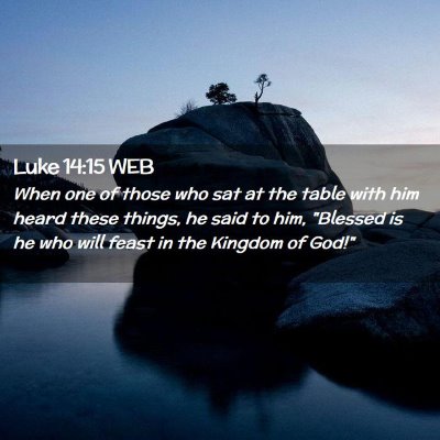 Picture 02 - Luke 14:15 WEB - When one of those who sat at the table with him - Bible Verse Picture