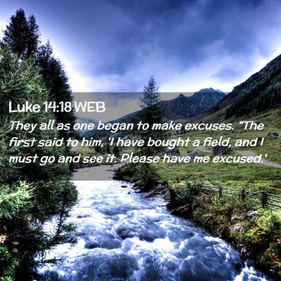 Picture 02 - Luke 14:18 WEB - They all as one began to make excuses. 