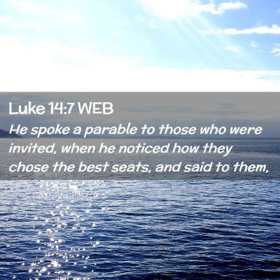 Picture 02 - Luke 14:7 WEB - He spoke a parable to those who were invited, - Bible Verse Picture