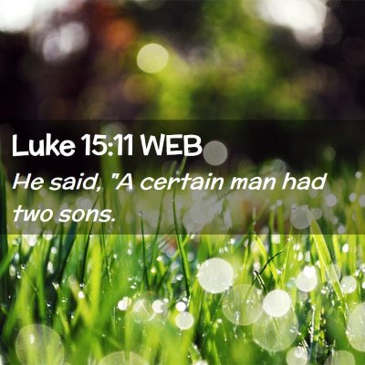 Picture 02 - Luke 15:11 WEB - He said, 