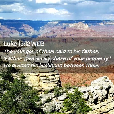 Picture 02 - Luke 15:12 WEB - The younger of them said to his father, 'Father, - Bible Verse Picture