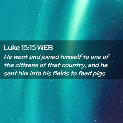 Picture 02 - Luke 15:15 WEB - He went and joined himself to one of the citizens - Bible Verse Picture