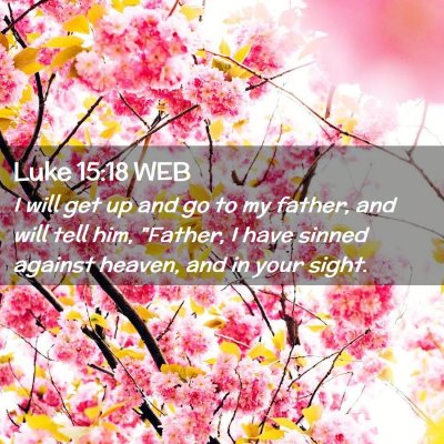 Picture 02 - Luke 15:18 WEB - I will get up and go to my father, and will tell - Bible Verse Picture