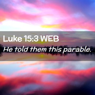 Picture 02 - Luke 15:3 WEB - He told them this - Bible Verse Picture