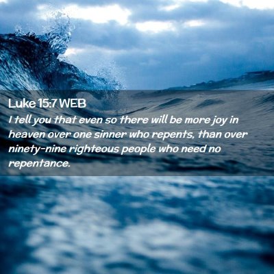 Picture 02 - Luke 15:7 WEB - I tell you that even so there will be more joy in - Bible Verse Picture