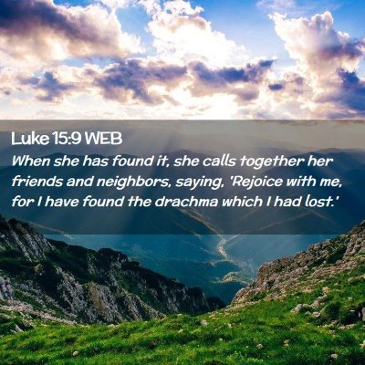 Picture 02 - Luke 15:9 WEB - When she has found it, she calls together her - Bible Verse Picture