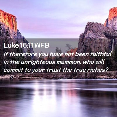 Picture 02 - Luke 16:11 WEB - If therefore you have not been faithful in the - Bible Verse Picture