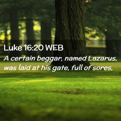 Picture 02 - Luke 16:20 WEB - A certain beggar, named Lazarus, was laid at his - Bible Verse Picture