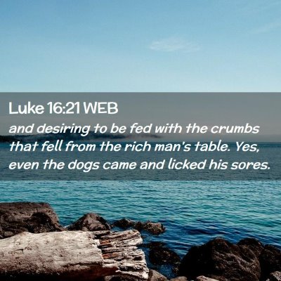 Picture 02 - Luke 16:21 WEB - and desiring to be fed with the crumbs that fell - Bible Verse Picture