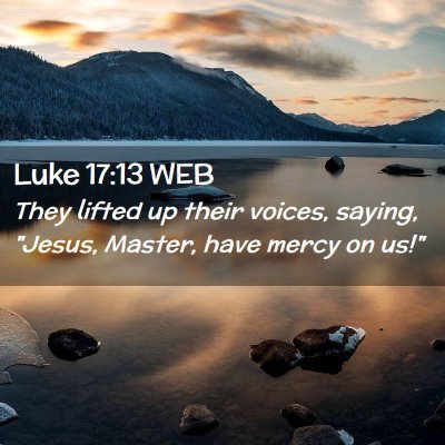 Picture 02 - Luke 17:13 WEB - They lifted up their voices, saying, 