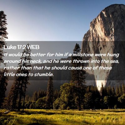 Picture 02 - Luke 17:2 WEB - It would be better for him if a millstone were - Bible Verse Picture