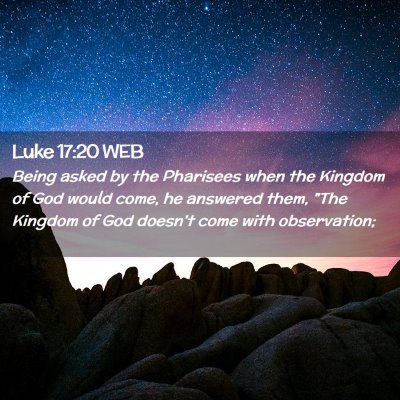 Picture 02 - Luke 17:20 WEB - Being asked by the Pharisees when the Kingdom of - Bible Verse Picture