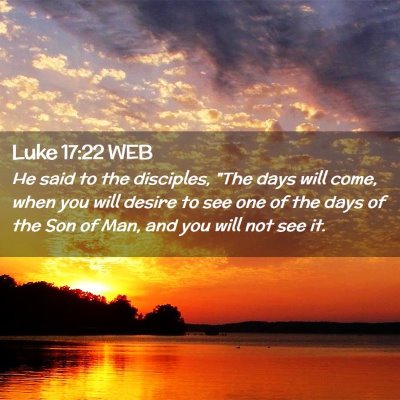 Picture 02 - Luke 17:22 WEB - He said to the disciples, 