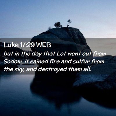 Picture 02 - Luke 17:29 WEB - but in the day that Lot went out from Sodom, it - Bible Verse Picture