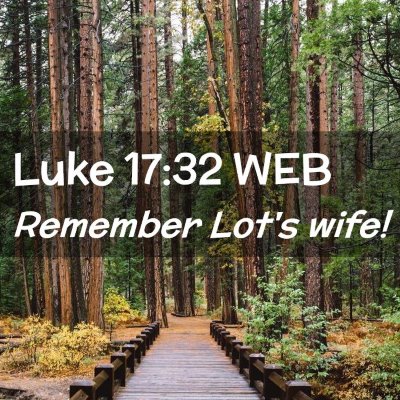 Picture 02 - Luke 17:32 WEB - Remember Lot's - Bible Verse Picture