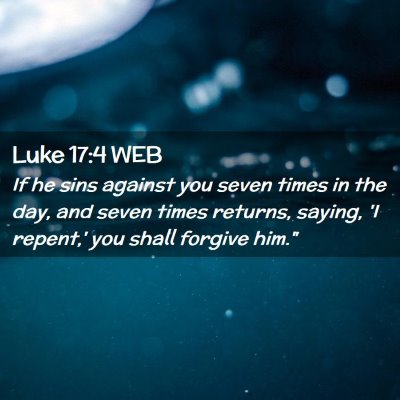 Picture 02 - Luke 17:4 WEB - If he sins against you seven times in the day, - Bible Verse Picture
