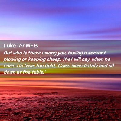 Picture 02 - Luke 17:7 WEB - But who is there among you, having a servant - Bible Verse Picture