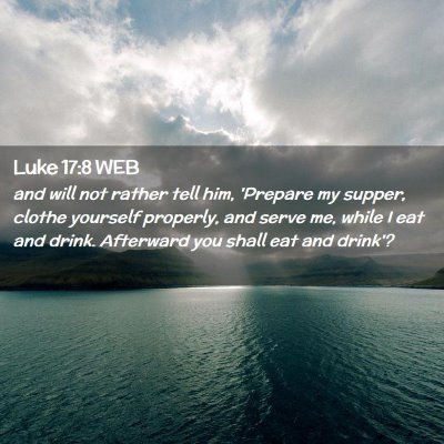 Picture 02 - Luke 17:8 WEB - and will not rather tell him, 'Prepare my supper, - Bible Verse Picture